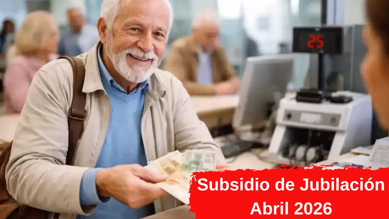 España: Subsidio de Jubilación Abril 2026 – Beneficio de 1,200€ Mensuales, Quién Califica y Dónde Inscribirse