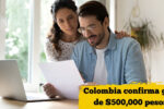 Colombia confirma giro de $500,000 pesos – beneficiarios, formulario digital y día exacto de pago en abril