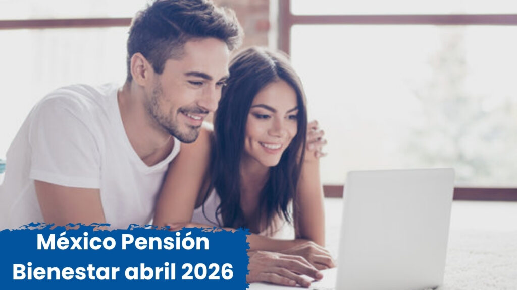 México: Pensión Bienestar abril 2026 – $4,800 bimestrales, inscripción sencilla y calendario oficial