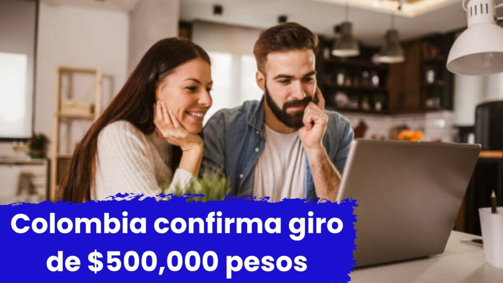 Colombia confirma giro de $500,000 pesos: consulta tu fecha de pago aquí