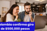 Colombia confirma giro de $500,000 pesos: consulta tu fecha de pago aquí