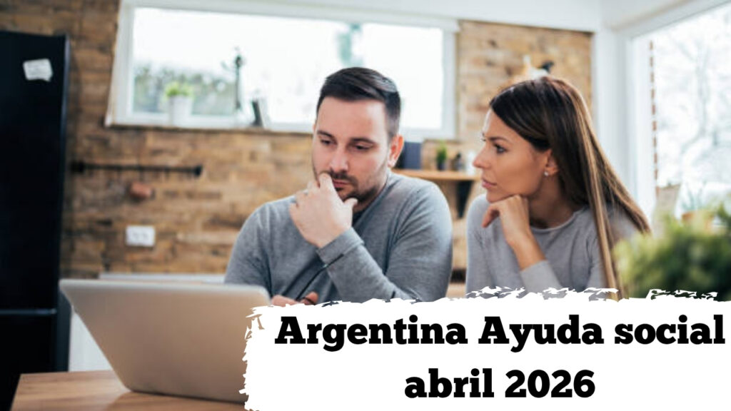 Argentina: Ayuda social abril 2026 — cómo aplicar y quién recibe el bono extra