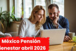 México: Pensión Bienestar abril 2026 — calendario oficial y pasos para registrarse