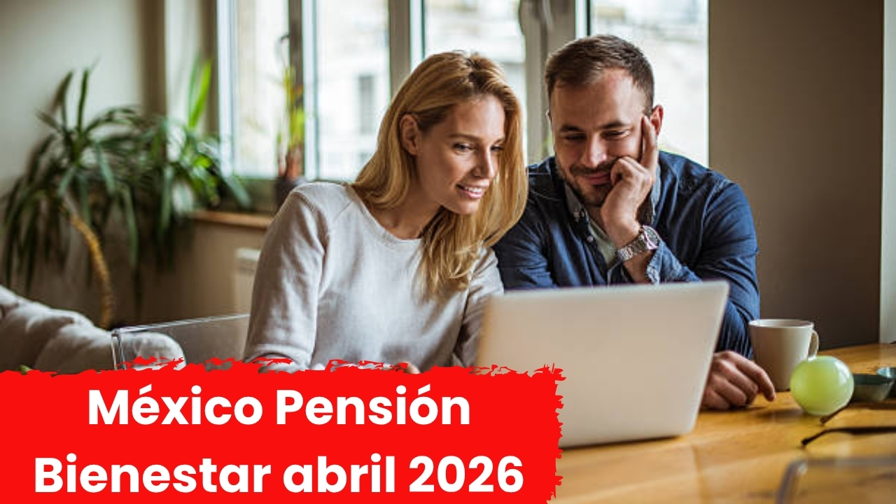 México: Pensión Bienestar abril 2026 — calendario oficial y pasos para registrarse
