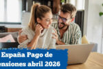 España: Pago de pensiones abril 2026 — qué monto corresponde y cómo solicitarlo