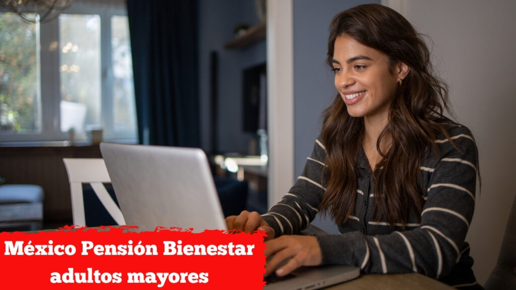 México: Pensión Bienestar adultos mayores – $6,000 bimestrales, cómo registrarse y cobrar