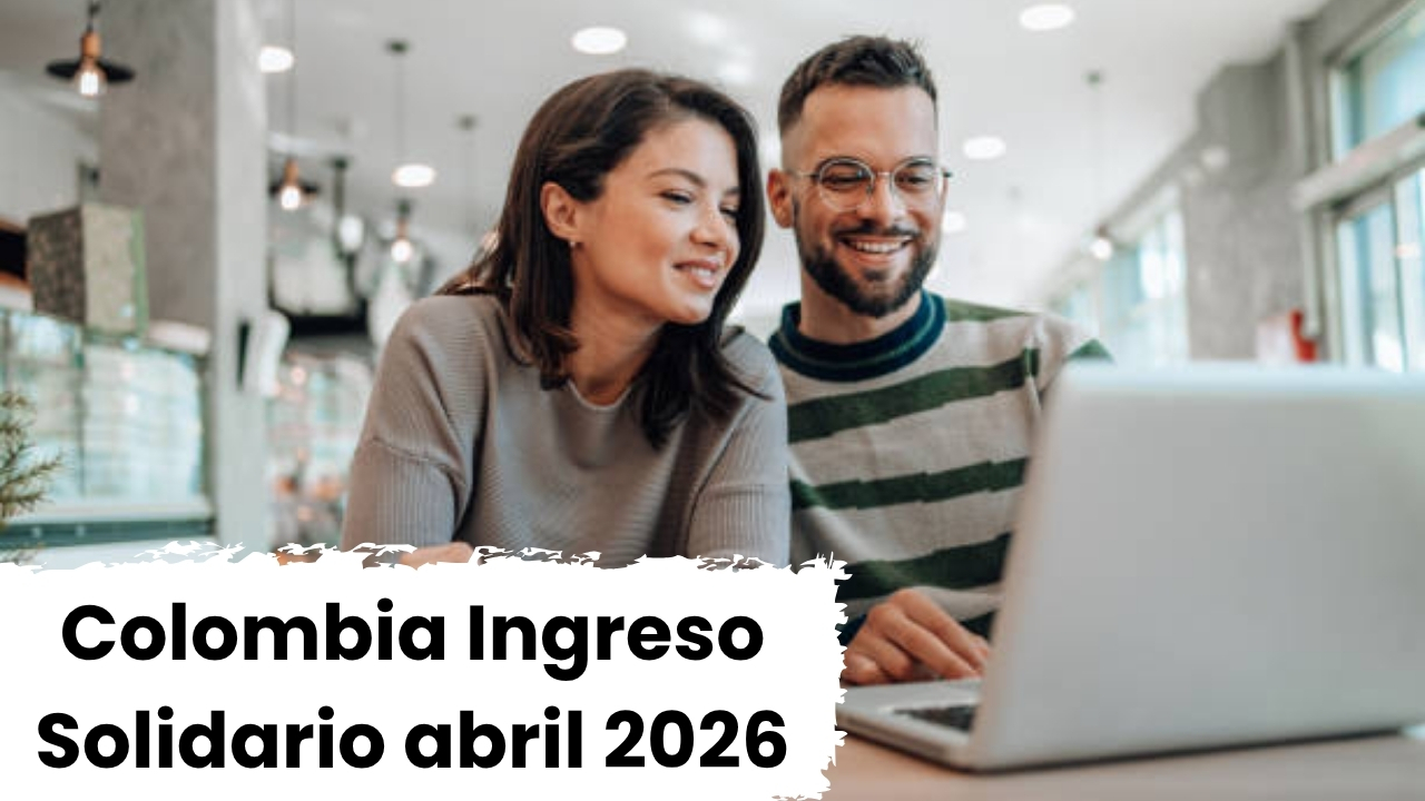 Colombia: Ingreso Solidario abril 2026 — quién accede y cómo verificar tu giro