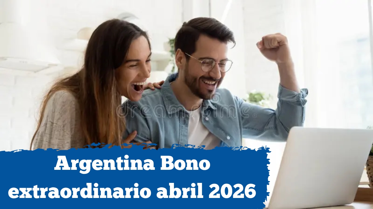 Argentina: Bono extraordinario abril 2026 — requisitos, monto y fechas de cobro