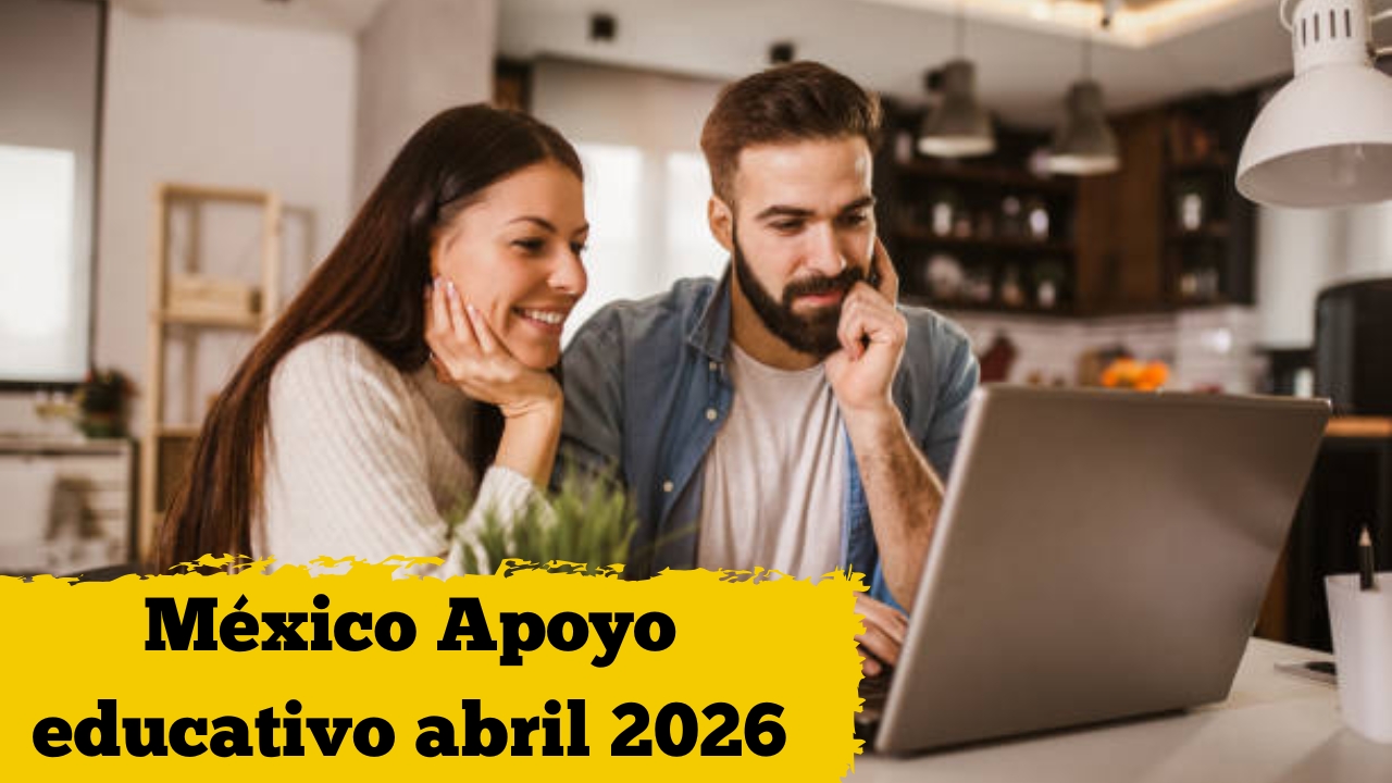México: Apoyo educativo abril 2026 — quién califica, cómo registrarse y cuándo llega el depósito