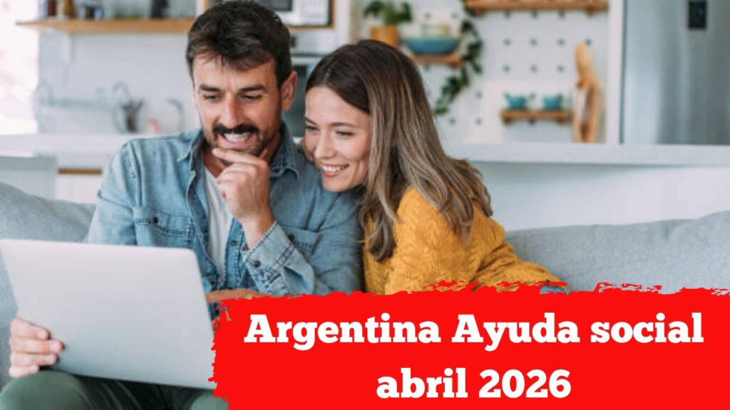 Argentina: Ayuda social abril 2026 — calendario de pagos, monto del bono y pasos para inscribirse