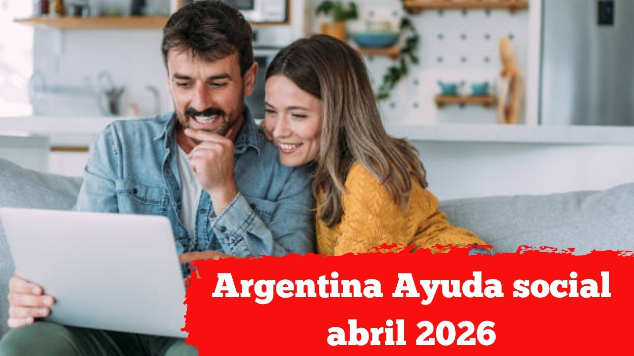 Argentina: Ayuda social abril 2026 — calendario de pagos, monto del bono y pasos para inscribirse