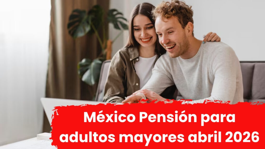 México: Pensión para adultos mayores abril 2026 — calendario de pagos y guía de registro