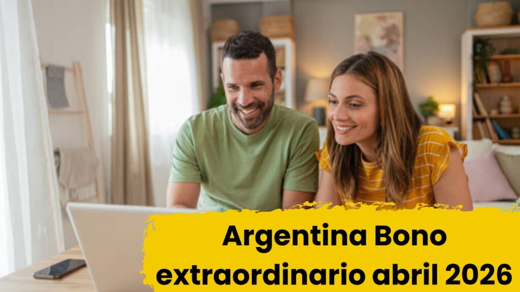Argentina: Bono extraordinario abril 2026 — quién recibe el beneficio y cómo aplicar fácilmente
