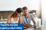 España: Ayuda energética abril 2026 – quién recibe €150 y cómo solicitarla