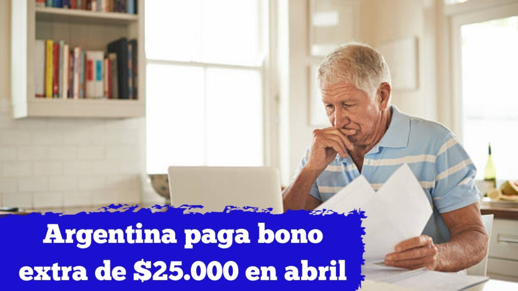 Argentina paga bono extra de $25.000 en abril: quién lo recibe y cómo solicitarlo