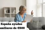 España: ayudas familiares de €600 — requisitos, beneficiarios y fechas clave de abril 2026