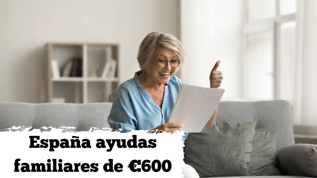 España: ayudas familiares de €600 — requisitos, beneficiarios y fechas clave de abril 2026