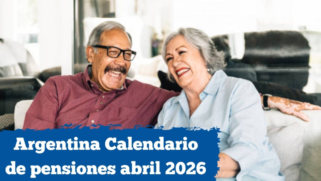 Argentina: Calendario de pensiones abril 2026 — quién cobra $85.000 y cómo inscribirse