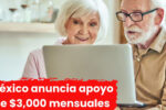 México anuncia apoyo de $3,000 mensuales: requisitos y fechas de depósito en abril
