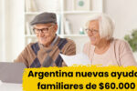 Argentina: nuevas ayudas familiares de $60.000 — quién califica y cuándo se paga en abril