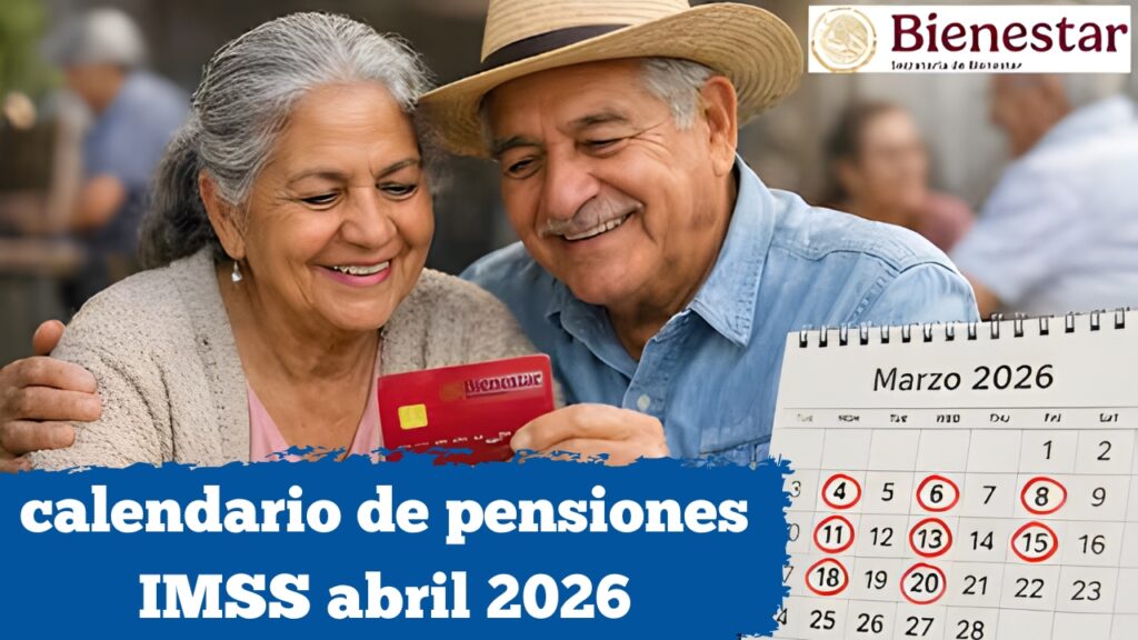 México: calendario de pensiones IMSS abril 2026 — consulta fechas y beneficios actualizados