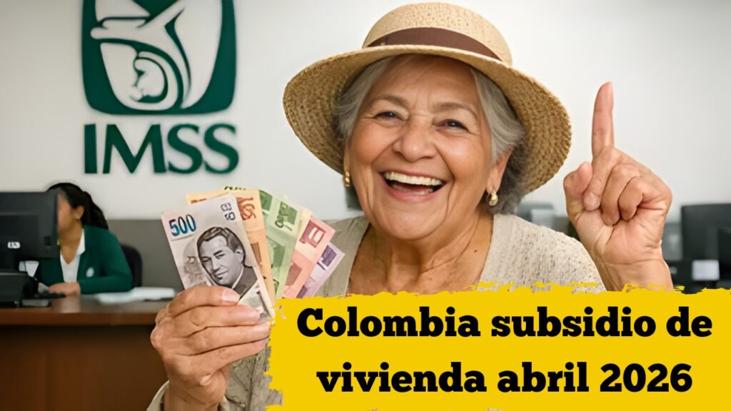 Colombia: subsidio de vivienda abril 2026 — hasta $12 millones, pasos para solicitarlo
